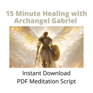 May include: Digital art featuring Archangel Gabriel with large, golden wings, holding a sword and shield. The image is set against a bright, ethereal background. Text at the top reads "15 Minute Healing with Archangel Gabriel." Below, it says "Instant Download PDF Meditation Script."