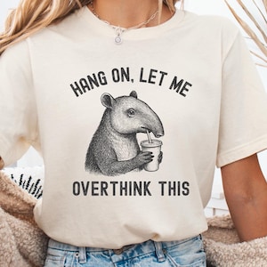Hang on, Let me Overthink this Tapir Shirt, Tapir T-shirt, Tapir Lover Tee, Tapir Gift, Tapir Aesthetic Graphic Tee