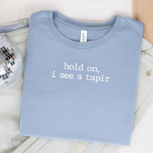 Hold on, I see a Tapir Shirt, Tapir T-shirt, Tapir Lover Tee, Tapir Gift, Tapir Aesthetic Graphic Tee