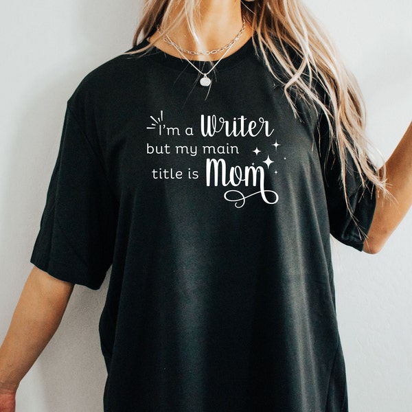 Writer Shirt, I’m a writer but my main title is Mom Shirt, Literature Student Tee, Future Author Gift, Gift for mom