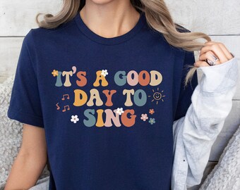 Sing shirt, It’s a good day to sing Shirt, Music lover Shirt, Music Teacher Shirt, Musician Shirts, Singer Shirt