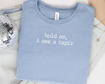 Hold on, I see a Tapir Shirt, Tapir T-shirt, Tapir Lover Tee, Tapir Gift, Tapir Aesthetic Graphic Tee