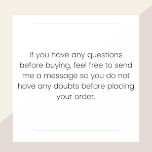 May include: White square with the text: "If you have any questions before buying, feel free to send me a message so you do not have any doubts before placing your order."