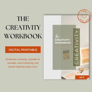 May include: A digital printable workbook titled "The Creativity Workbook" with a green and white cover. The cover features a photo of a wooden table with art supplies and a framed painting. The text "Embrace curiosity, wander in wonder, and creativity will reveal itself at every turn." is printed below the title. The workbook is 40 pages long.