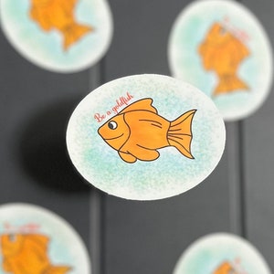 Be a Goldfish Vinyl Sticker | Inspiring Mental Health Decal | Water Bottle & Laptop Decoration