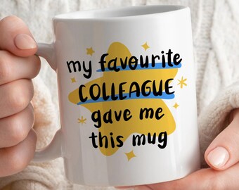 My Favourite Colleague Gave Me This Mug, Work Bestie Mug, Gift for Friend, Work Leaving Gift for Office BFF, Gift for Retirement