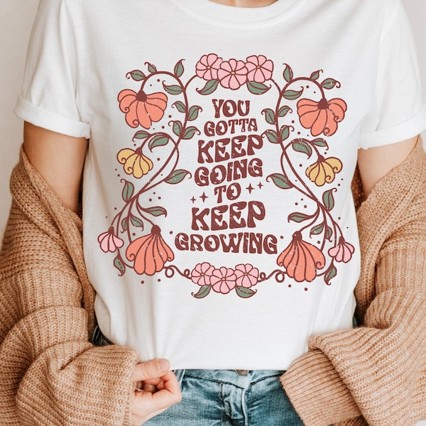 Vintage Blumen Shirt mit Affirmation You gotta keep going to keep growing Retro T-Shirt Front oder Back Print selflove Geschenk