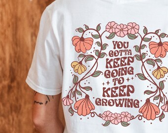 Vintage Blumen Shirt mit Affirmation You gotta keep going to keep growing Retro T-Shirt Front oder Back Print selflove Geschenk