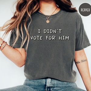 I Didnt Vote For Him Shirt, Dont Blame Me I Voted for Her Tshirt, I Voted For Kamala Harris Tee, Comfort Colors Retro Democrat Political T