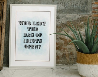 Who Left The Bag Of Idiots Open | Funny Wall Art | Office Humour  | Wall Art | Gift for Friends | Offensive Wall Art