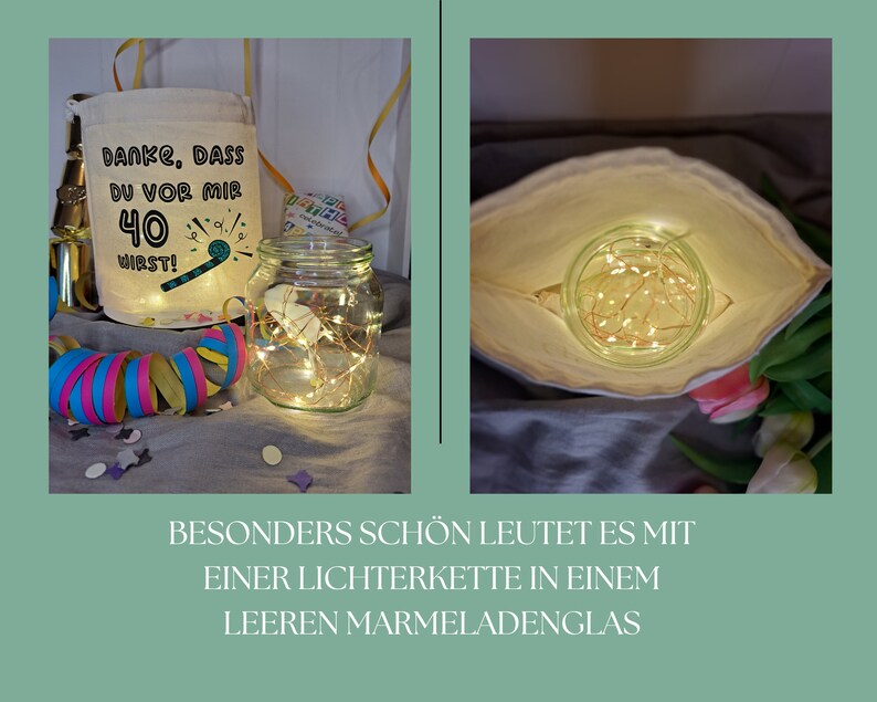 May include: A white fabric bag with the text "DANKE, DASS DU VOR MIR 40 WIRST!" printed on it. A clear glass jar with a string of fairy lights inside is sitting on a table next to the bag. The bag is open and the fairy lights are visible inside.