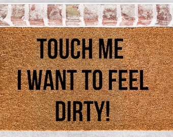 Touch Me I Want to Feel Dirty Doormat, Funny Doormat, Funny Welcome Mat, Porch Decor, Housewarming Gift