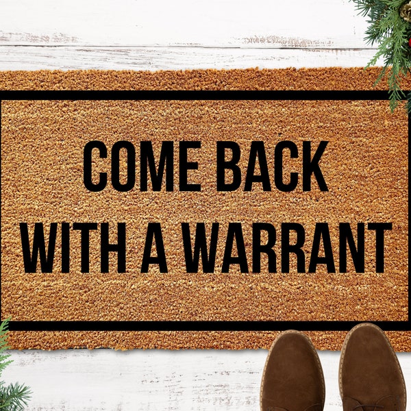 Come Back with a Warrant Doormat, Funny Doormat Gift, Funny Welcome Mat, Housewarming Gift, Funny Door Mat, Funny Floor Mat, Funny Gag Gifts