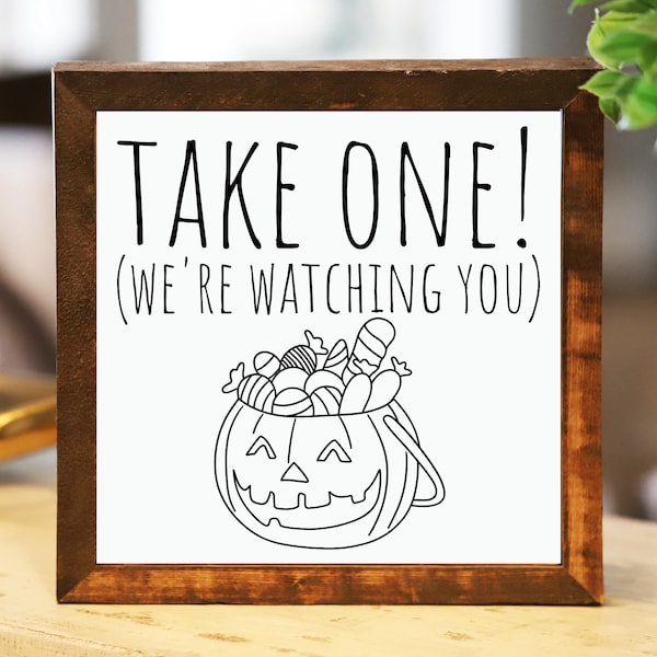 Take One! We're Watching You Funny Wooden Sign for Halloween, Halloween Themed Sign for Trick or Treaters, Framed Wood Sign