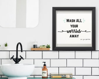 PRINTABLE Wall Art, Wash your WORRIES, En suite, Shower, Bathroom, Family, Home, Decor, Affirmation, Digital DOWNLOAD