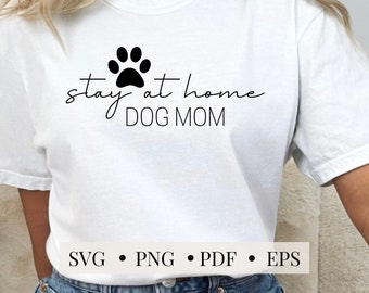 Stay at Home Dog Mom SVG PNG PDF, Dog Mom svg, Dog Mama svg, Dog Lover svg, svg for Cricut, Digital Download, Instant Download for Dog Mamas