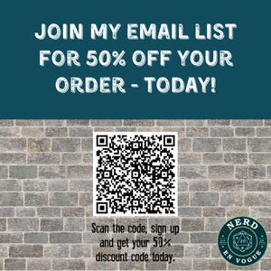 May include: A brick wall background with a QR code and text that reads "JOIN MY EMAIL LIST FOR 50% OFF YOUR ORDER - TODAY!"  Scan the code, sign up and get your 50% discount code today. NERD EN VOGUE 20.