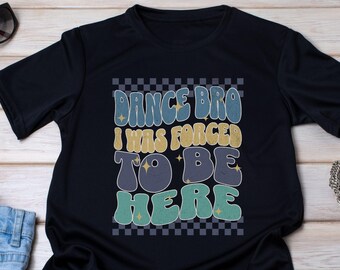 Dance Brother Shirt, Funny Dance Bro T-shirt, Cute Dance Bro, Brother of A Ballerina, Dance Competition Tee, Dance Recital Shirt, Supportive