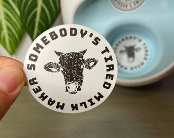 Somebody's Tired Milk Maker Sticker, Funny Breastfeeding Sticker for Tumbler, Laptop or Water Bottle, Nursing Stickers for Breast Pump