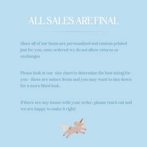 May include: A light blue background with white text that reads "ALL SALES ARE FINAL". The text explains that all items are personalised and custom printed, so returns and exchanges are not allowed. It also encourages customers to use the size chart and reach out if there are any issues with their order. A cartoon unicorn with a pink body and a gold horn is at the bottom of the image.