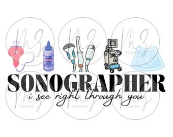 May include: A white graphic with the word "SONOGRAPHER" in black, with the phrase "i see right through you" below it. The graphic includes illustrations of medical ultrasound equipment and a baby sonogram.