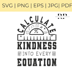 May include: Black and white graphic design with a protractor and math symbols. The text reads "Calculate Kindness into Every Equation".