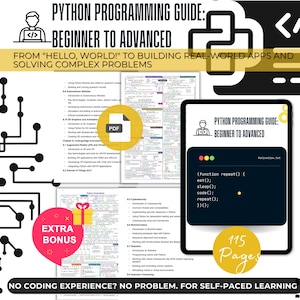 May include: A guide to learning Python programming, from beginner to advanced. The guide includes 115 pages of content, covering topics from basic syntax to building real-world applications. The cover features a black and white circuit board design, a computer code symbol, and the text "Python Programming Guide: Beginner to Advanced".