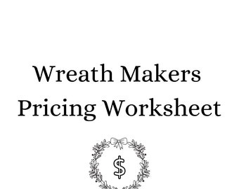 Wreath Makers Pricing Worksheet, Wreathing Worksheet, Wreath Crafter Pricing Sheet, Wreath Makers Worksheet, Wreath Makers Digital Download