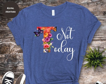 Not Today Flowery T-Shirt: Sarcastic Butterfly Graphic Tee