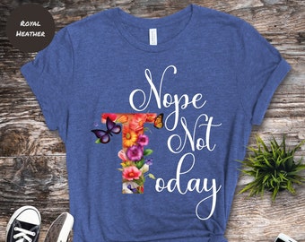 Nope Not Today Flowery T-shirt: Sarcastic Butterfly Tee
