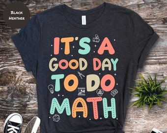 It's A Good Day To Do Math Funny Shirt Back To School for Teachers
