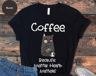 Coffee Mental Health Cat T-Shirt: Funny Sarcastic Tee