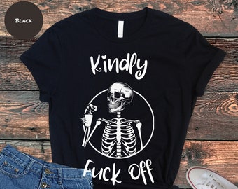 Kindly Fuck Off T-Shirt: Sarcastic Skeleton Graphic Tee