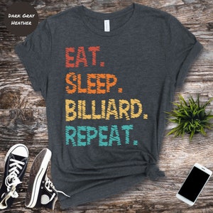 Eat Sleep Billiards Repeat, Billiards Shirt, Billiard Shirt, Billiards Gift, Pool Player Shirt, Billiards T-Shirt, Pool Player Gift