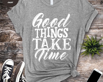 T-shirt Good Things Take Time: opbeurende positieve gedachten
