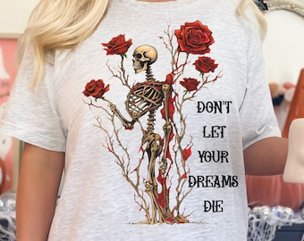 ne laissez pas vos rêves mourir, squelette et roses, chemise squelette florale, tee-shirt squelette d’Halloween, chemise de santé mentale, chemise de motivation