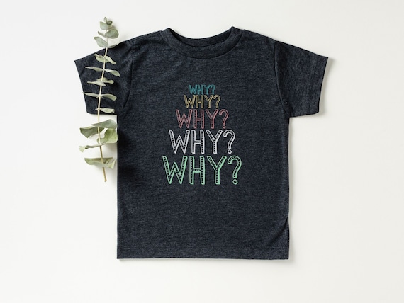 Why? Funny Toddler T-shirt, Cute Toddler Tee, Unisex Toddler Gift, Funny Kids Tshirt, Gift for Toddler, Toddler Humor, Sassy Toddler Tee
