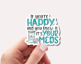 Si eres feliz, es por tus medicamentos (pegatina) / Divertida pegatina sobre salud mental / Vinilo adhesivo con humor terapéutico / Pegatina impermeable para portátil