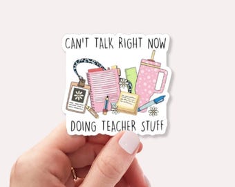 Can't Talk Right Now, Doing Teacher Stuff Sticker - Funny Teacher Sticker - Teacher Quote - Teacher Gift Idea - Motivational Teacher Sticker