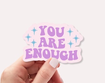 You Are Enough Sticker | Positive Affirmation Sticker | Mental Health sticker | Waterproof Sticker for Laptops Water Bottles Planners