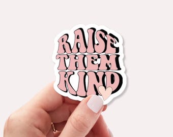 Raise Them Kind Sticker - Positive Parenting Quote, Waterproof Vinyl