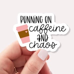 Running on Caffeine and Chaos Sticker – Funny Vinyl Decal for Moms, Students, Teachers, Coffee Lovers
