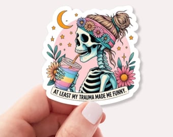 At Least My Trauma Made Me Funny Sticker | Funny Sticker | Relatable Mental Health Decal | Waterproof Sticker for Laptops Water Bottles