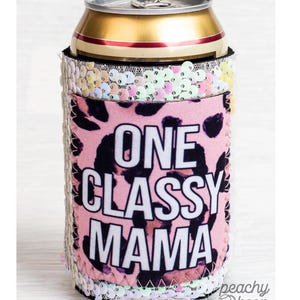 One Classy Mama Can Koozie One Classy Mama Can Koozie