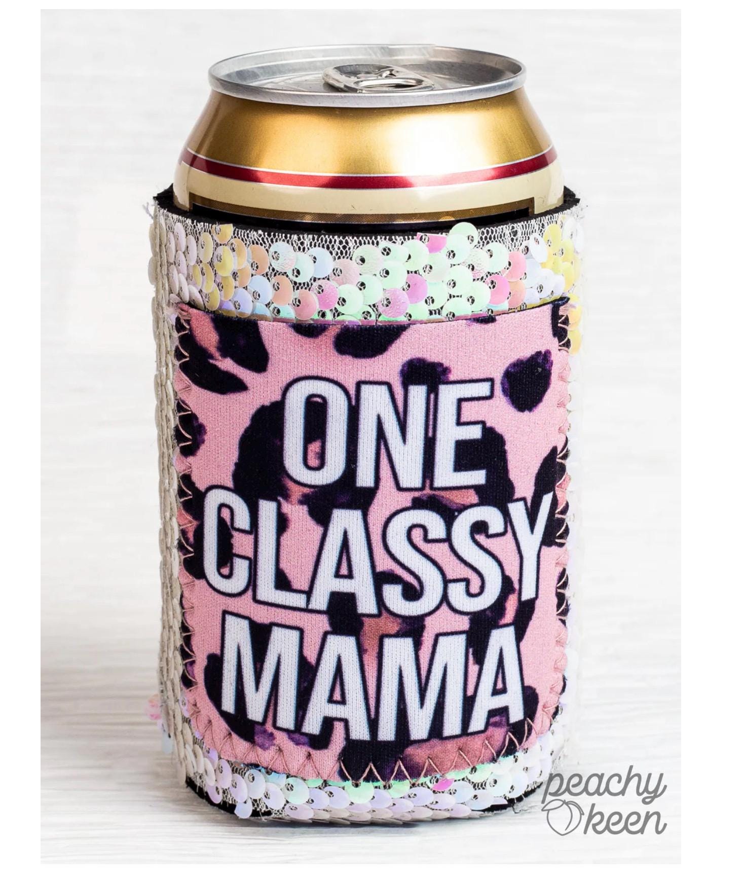 One Classy Mama Can Koozie One Classy Mama Can Koozie
