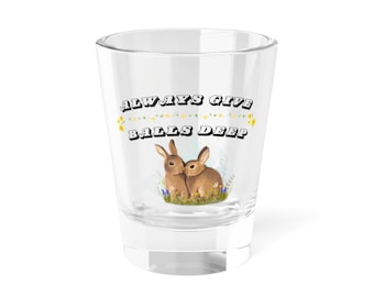 Cute Bunny Shot Glass - Always Give Balls Deep, Whimsical Gift for Parties, Collectors, Home Bar, Easter Decoration, Novelty Drinkware