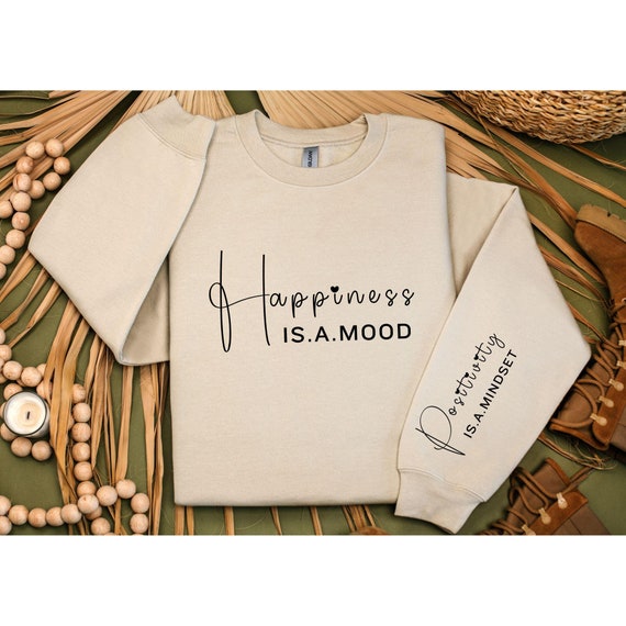 Happiness Is a Mood Sweatshirt – Positive Mindset Hoodie with Sleeve Quote Design