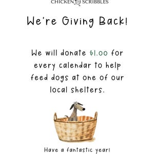 May include: A white background with a cartoon chicken and the text "CHICKEN SCRIBBLES". The text "We're Giving Back!" is in large, black letters. The text "We will donate $1.00 for every calendar to help feed dogs at one of our local shelters." is in smaller black letters. A cartoon dog is sitting in a wicker basket. The text "Have a fantastic year!" is in smaller black letters. The text "www.chickenscribbles.com" is in smaller black letters.