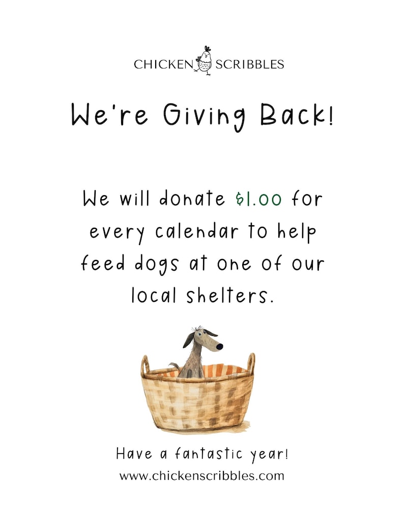 May include: A white background with a cartoon chicken and the text "CHICKEN SCRIBBLES". The text "We're Giving Back!" is in large, black letters. The text "We will donate $1.00 for every calendar to help feed dogs at one of our local shelters." is in smaller black letters. A cartoon dog is sitting in a wicker basket. The text "Have a fantastic year!" is in smaller black letters. The text "www.chickenscribbles.com" is in smaller black letters.