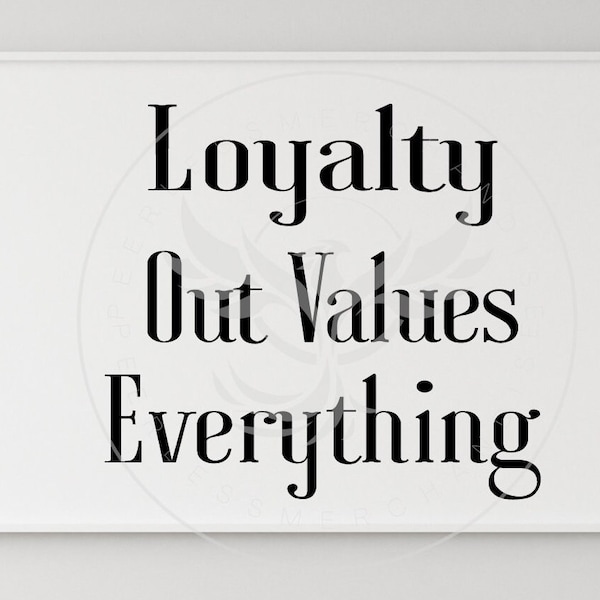 Love Loyalty Out Values Everything Png Etsy
